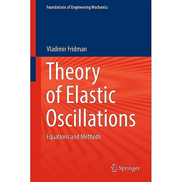 Theory of Elastic Oscillations / Foundations of Engineering Mechanics, Vladimir Fridman