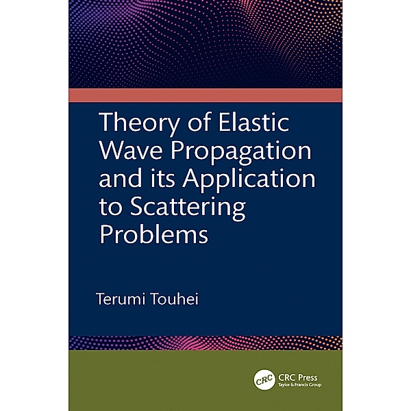 Theory of Elastic Wave Propagation and its Application to Scattering Problems, Terumi Touhei