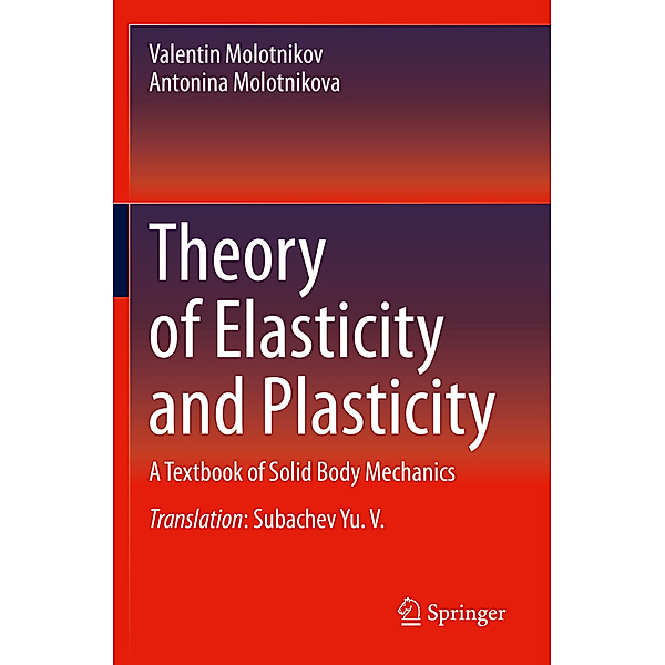 Theory of Elasticity and Plasticity, Valentin Molotnikov, Antonina Molotnikova