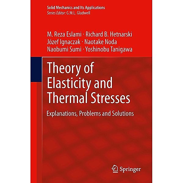 Theory of Elasticity and Thermal Stresses / Solid Mechanics and Its Applications Bd.197, M. Reza Eslami, Richard B. Hetnarski, Józef Ignaczak, Naotake Noda, Naobumi Sumi, Yoshinobu Tanigawa