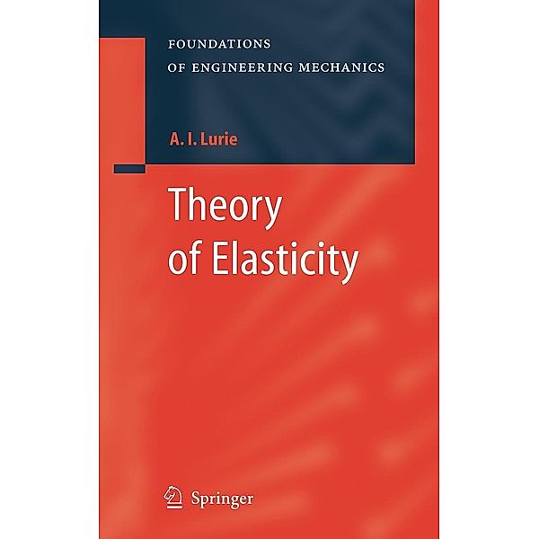 Theory of Elasticity / Foundations of Engineering Mechanics, A. I. Lurie