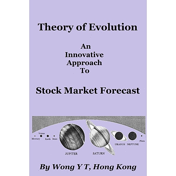 Theory of Evolution: an innovative approach to Stock Market Forecast, Wong Y T