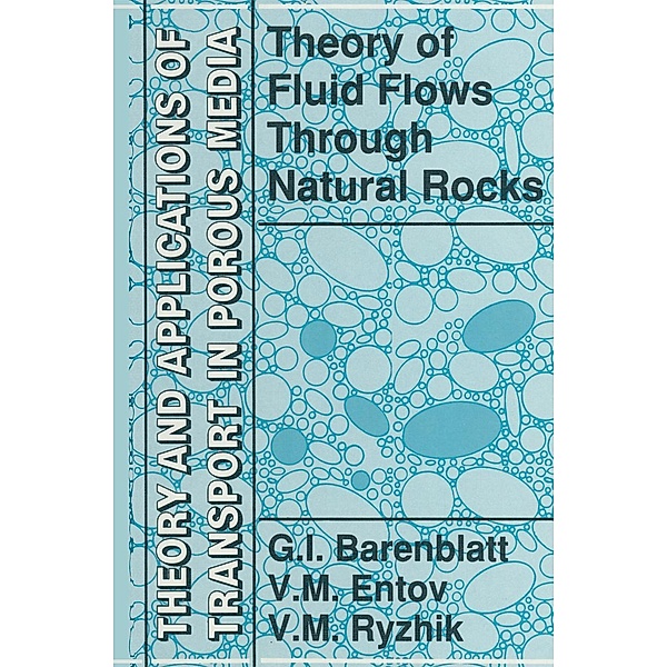 Theory of Fluid Flows Through Natural Rocks, G. I. Barenblatt, V. M Ryzhik, V. M. Entov