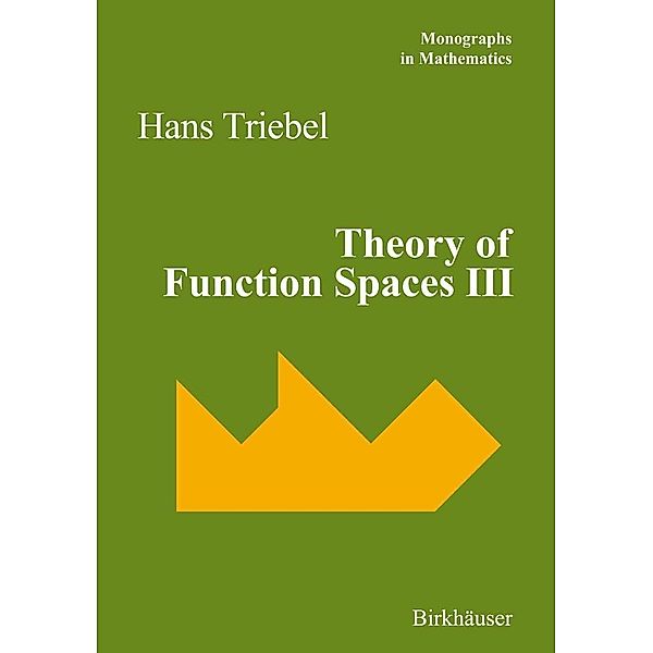 Theory of Function Spaces III / Monographs in Mathematics Bd.100, Hans Triebel