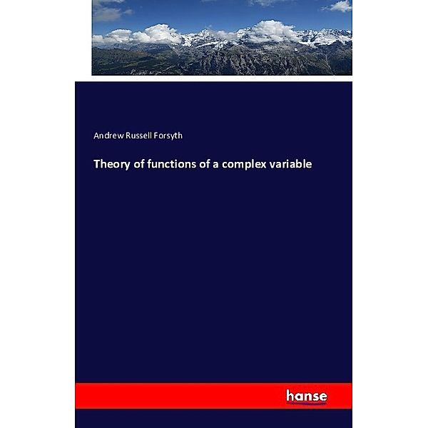 Theory of functions of a complex variable, Andrew Russell Forsyth