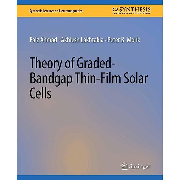 Theory of Graded-Bandgap Thin-Film Solar Cells / Synthesis Lectures on Electromagnetics, Faiz Ahmad, Akhlesh Lakhtakia, Peter B. Monk