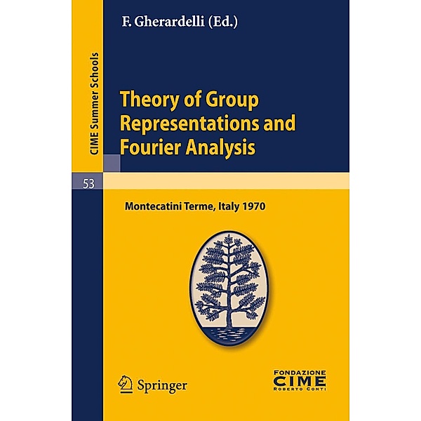 Theory of Group Representations and Fourier Analysis / C.I.M.E. Summer Schools Bd.53, F. Gherardelli