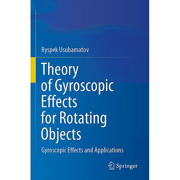 Theory of Gyroscopic Effects for Rotating Objects, Ryspek Usubamatov