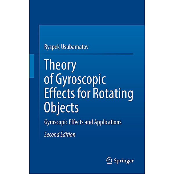 Theory of Gyroscopic Effects for Rotating Objects, Ryspek Usubamatov