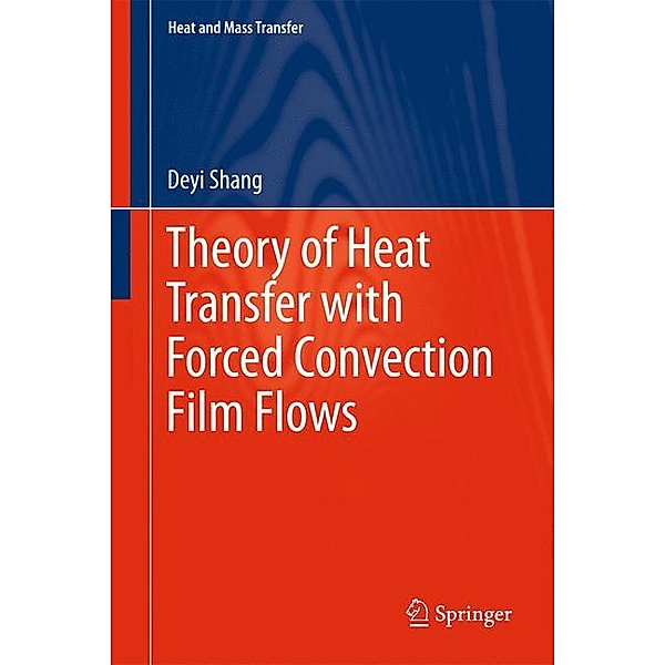 Theory of Heat Transfer with Forced Convection Film Flows, De-Yi Shang