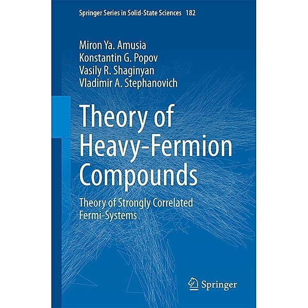 Theory of Heavy-Fermion Compounds / Springer Series in Solid-State Sciences Bd.182, Miron Ya. Amusia, Konstantin G. Popov, Vasily R. Shaginyan, Vladimir A. Stephanovich