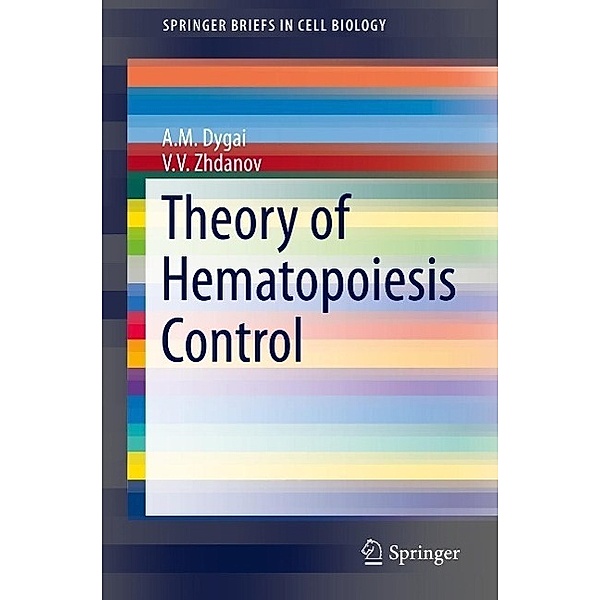 Theory of Hematopoiesis Control / SpringerBriefs in Cell Biology Bd.5, A. M. Dygai, V. V. Zhdanov