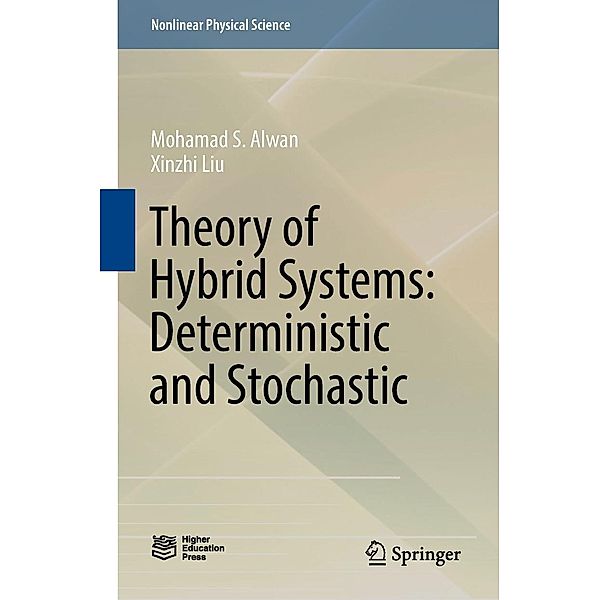 Theory of Hybrid Systems: Deterministic and Stochastic / Nonlinear Physical Science, Mohamad S. Alwan, Xinzhi Liu