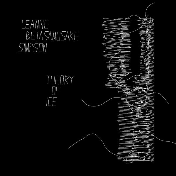 Theory Of Ice, Leanne Betasamosake Simpson