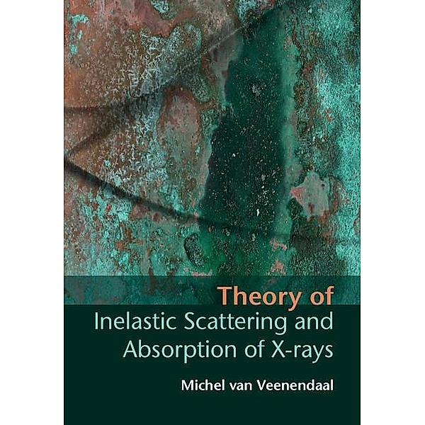 Theory of Inelastic Scattering and Absorption of X-rays, Michel van Veenendaal