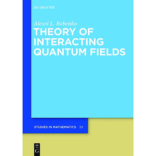 Theory of Interacting Quantum Fields, Alexei L. Rebenko