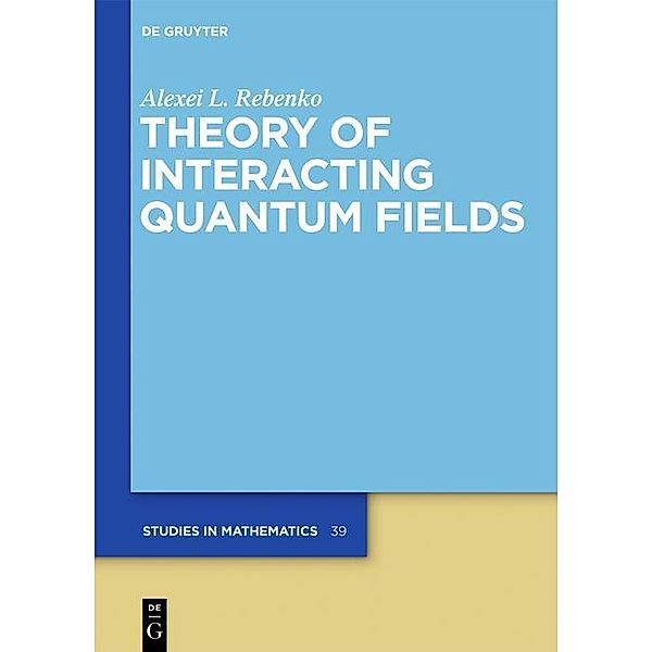 Theory of Interacting Quantum Fields / De Gruyter Studies in Mathematics Bd.39, Alexei L. Rebenko