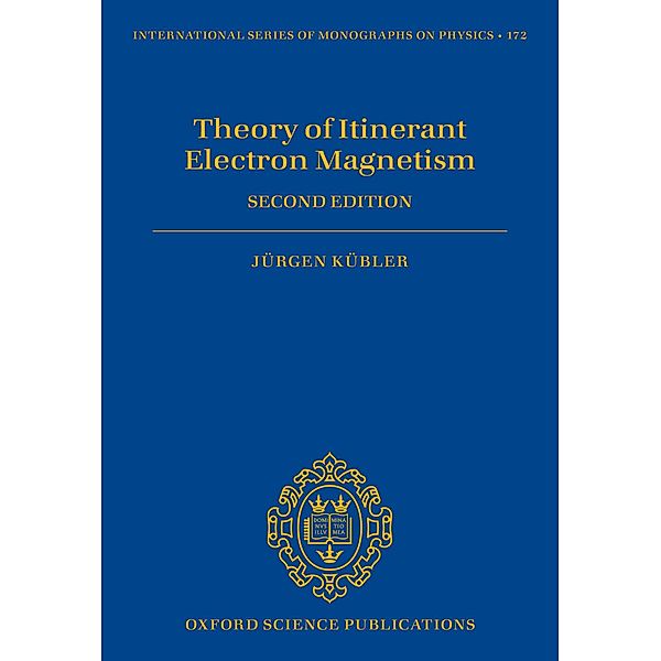 Theory of Itinerant Electron Magnetism / International Series of Monographs on Physics Bd.172, Jürgen Kübler