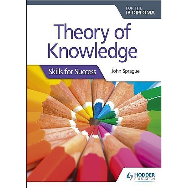 Theory of Knowledge (TOK) for the IB Diploma, John Sprague
