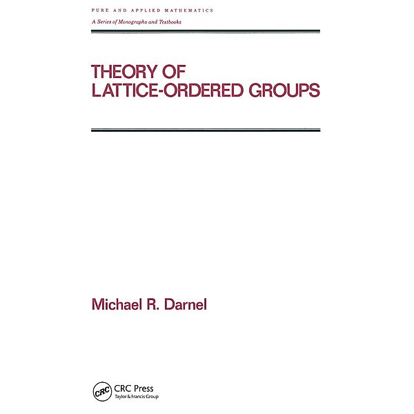 Theory of Lattice-Ordered Groups, Michael Darnel