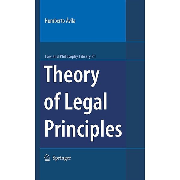 Theory of Legal Principles / Law and Philosophy Library Bd.81, Humberto Avila