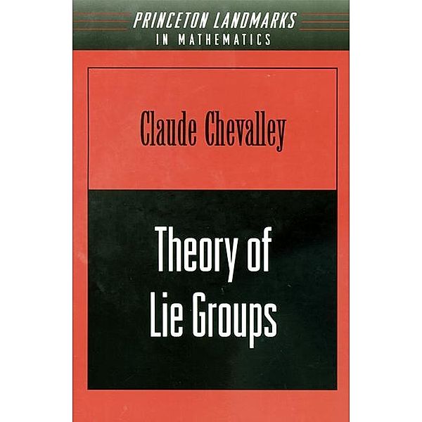 Theory of Lie Groups (PMS-8), Volume 8 / Princeton Landmarks in Mathematics and Physics Bd.29, Claude Chevalley