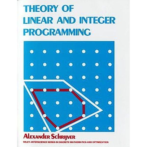 Theory of Linear and Integer Programming, Alexander Schrijver