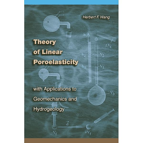 Theory of Linear Poroelasticity with Applications to Geomechanics and Hydrogeology / Princeton Series in Geophysics, Herbert F. Wang