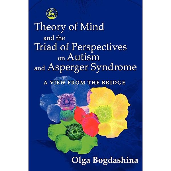 Theory of Mind and the Triad of Perspectives on Autism and Asperger Syndrome, Olga Bogdashina