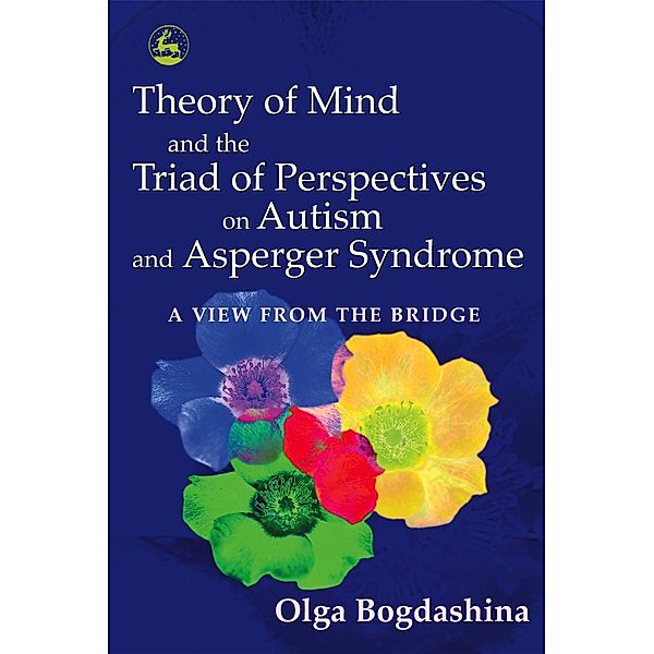 Theory of Mind and the Triad of Perspectives on Autism and Asperger Syndrome, Olga Bogdashina