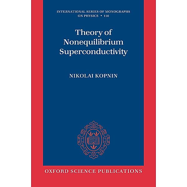 Theory of Nonequilibrium Superconductivity / International Series of Monographs on Physics Bd.110, Nikolai Kopnin