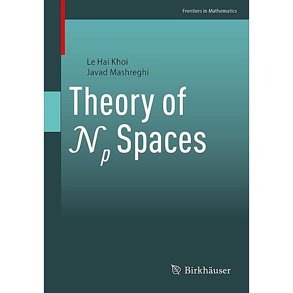 Theory of Np Spaces / Frontiers in Mathematics, Le Hai Khoi, Javad Mashreghi