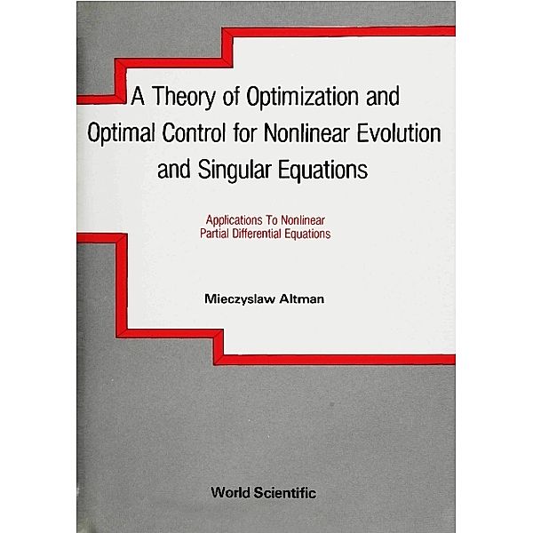 Theory Of Optimization And Optimal Control For Nonlinear Evolution And Singular Equations, A, Mieczyslaw Altman
