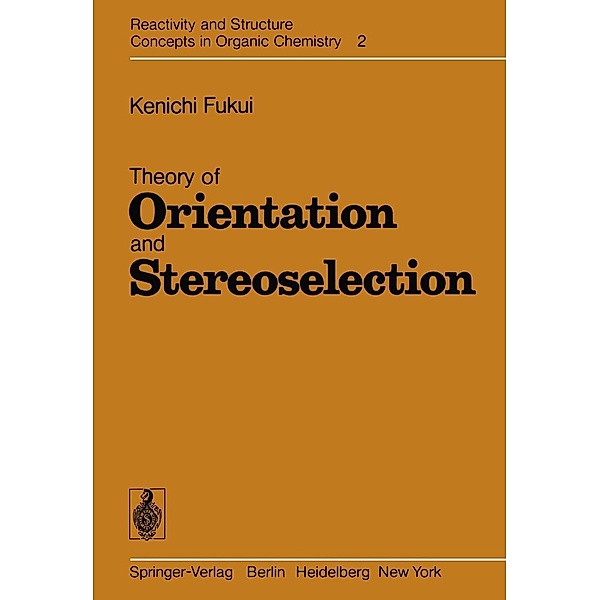 Theory of Orientation and Stereoselection / Reactivity and Structure: Concepts in Organic Chemistry Bd.2, K. Fukui