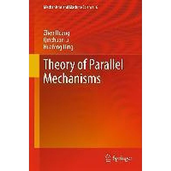 Theory of Parallel Mechanisms / Mechanisms and Machine Science Bd.6, Zhen Huang, Qinchuan Li, Huafeng Ding