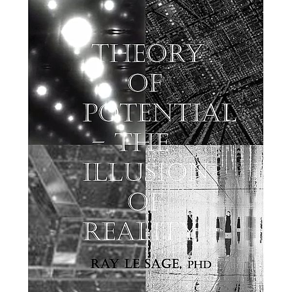 Theory of Potential - the Illusion of Reality, Ray LeSage