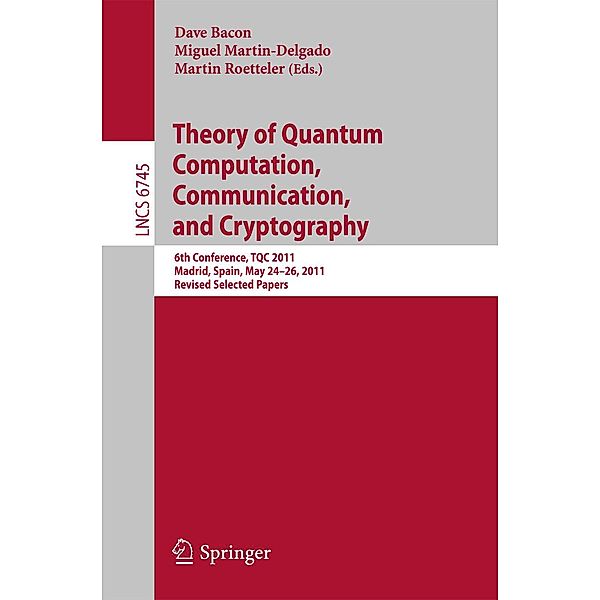 Theory of Quantum Computation, Communication, and Cryptography / Lecture Notes in Computer Science Bd.6745