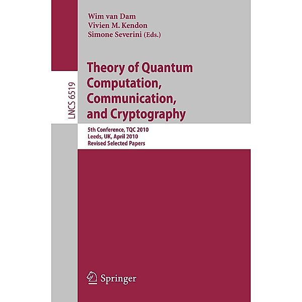 Theory of Quantum Computation, Communication and Cryptography / Lecture Notes in Computer Science Bd.6519