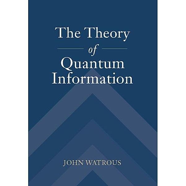 Theory of Quantum Information, John Watrous
