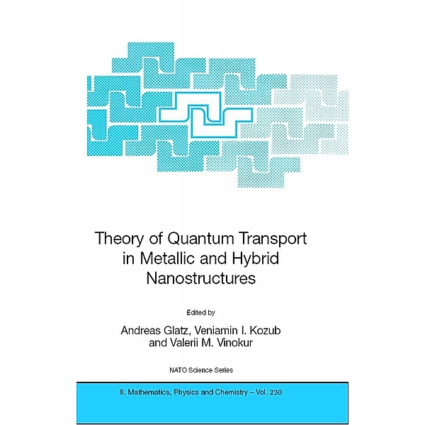 Theory of Quantum Transport in Metallic and Hybrid Nanostructures / NATO Science Series II: Mathematics, Physics and Chemistry Bd.230