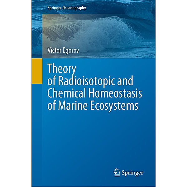 Theory of Radioisotopic and Chemical Homeostasis of Marine Ecosystems, Victor Egorov