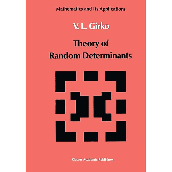 Theory of Random Determinants / Mathematics and its Applications Bd.45, V. L. Girko