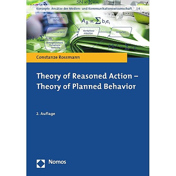 Theory of Reasoned Action - Theory of Planned Behavior / Konzepte. Ansätze der Medien- und Kommunikationswissenschaft Bd.4, Constanze Rossmann