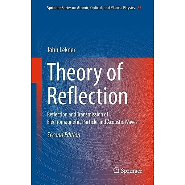 Theory of Reflection / Springer Series on Atomic, Optical, and Plasma Physics Bd.87, John Lekner