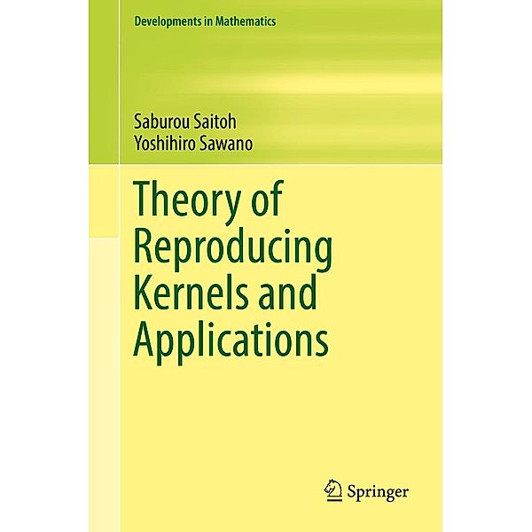 Theory of Reproducing Kernels and Applications / Developments in Mathematics Bd.44, Saburou Saitoh, Yoshihiro Sawano