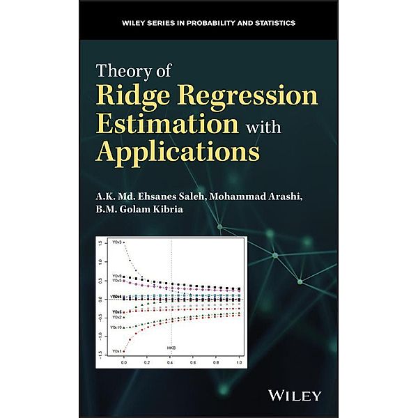 Theory of Ridge Regression Estimation with Applications / Wiley Series in Probability and Statistics, A. K. Md. Ehsanes Saleh, Mohammad Arashi, B. M. Golam Kibria