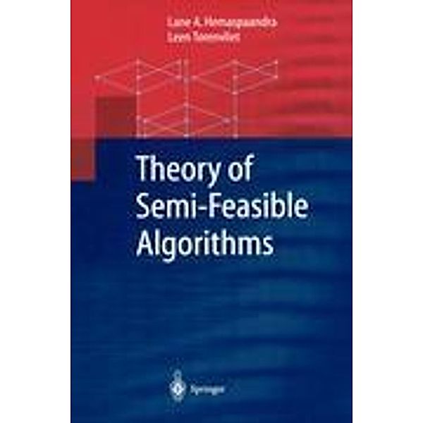 Theory of Semi-feasible Algorithms, Lane A. Hemaspaandra, Leen Torenvliet