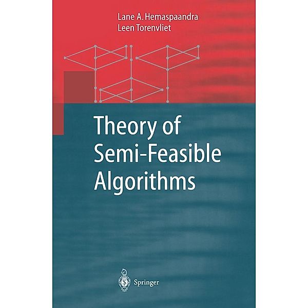 Theory of Semi-Feasible Algorithms / Monographs in Theoretical Computer Science. An EATCS Series, Lane A. Hemaspaandra, Leen Torenvliet