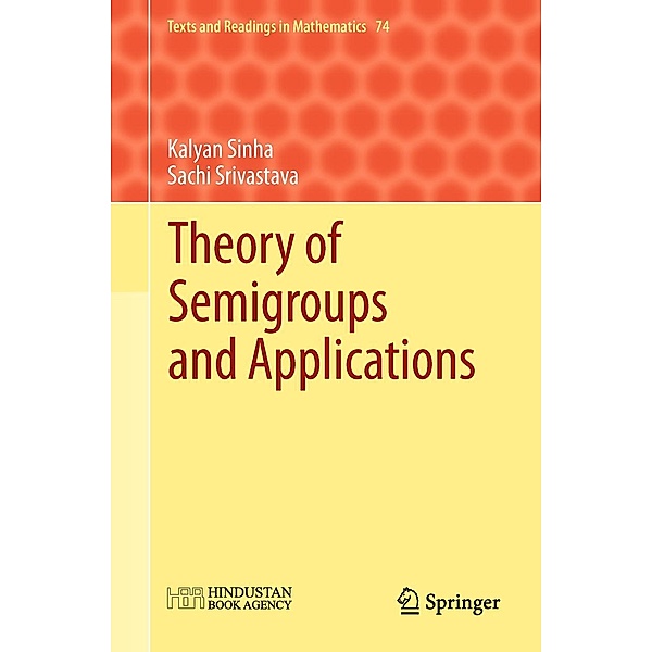 Theory of Semigroups and Applications / Texts and Readings in Mathematics Bd.74, Kalyan B. Sinha, Sachi Srivastava