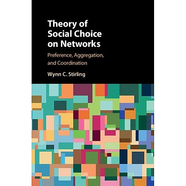 Theory of Social Choice on Networks, Wynn C. Stirling
